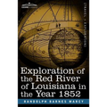 Exploration of the Red River of Louisiana in the Year 1852