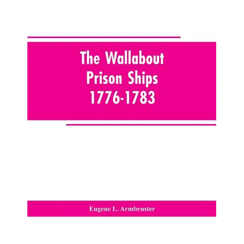 The Wallabout Prison Ships: 1776-1783 - Paperback