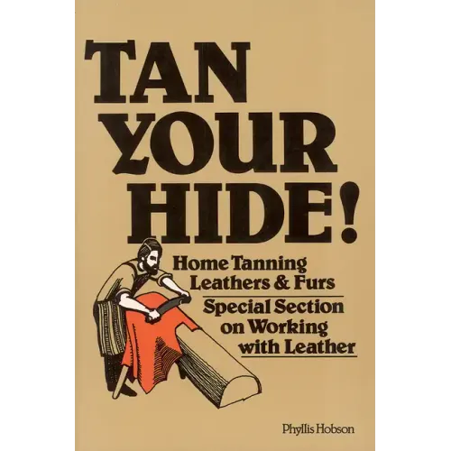 Tan Your Hide!: Home Tanning Leathers & Furs - Paperback