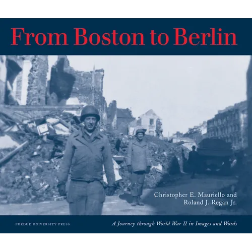 From Boston to Berlin: A Journey Through World War II in Images and Words