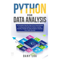Python for Data Analysis: A Complete Step By Step From Intermediate to Advanced Guide for Python Coding, NumPy, Pandas for Data Analysis. Improv - Paperback