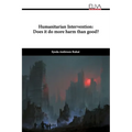 Humanitarian Intervention: Does it do more harm than good? - Paperback