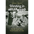 Working in Hollywood: How the Studio System Turned Creativity Into Labor