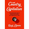 Country Capitalism: How Corporations from the American South Remade Our Economy and the Planet