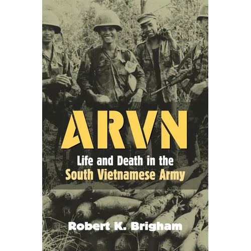 Arvn: Life and Death in the South Vietnamese Army
