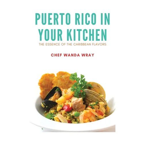 Puerto Rico in your Kitchen: The Essence of the Caribbean Flavors - Paperback