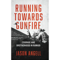 Running Towards Gunfire: Courage and Brotherhood in Ramadi - Hardcover