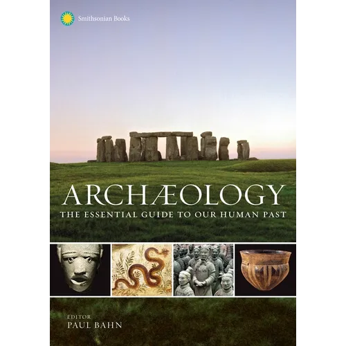 Archaeology: The Essential Guide to Our Human Past - Hardcover