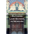 A Centennial History of Rutgers Law School in Newark: Opening a Thousand Doors