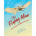 The Flying Man: Otto Lilienthal, the World's First Pilot - Hardcover