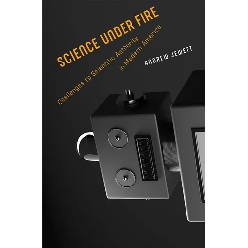 Science Under Fire: Challenges to Scientific Authority in Modern America - Hardcover