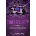 Cybersecurity: Advanced and Effective Measures to Secure Your Cyber Networks - Paperback