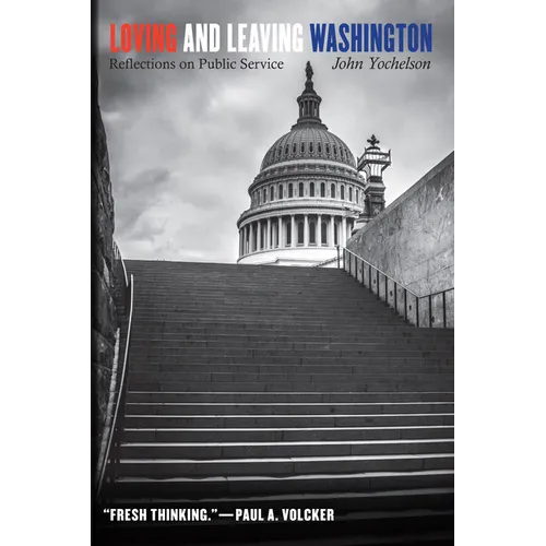 Loving and Leaving Washington: Reflections on Public Service - Hardcover