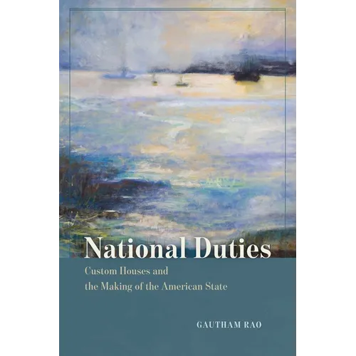 National Duties: Custom Houses and the Making of the American State