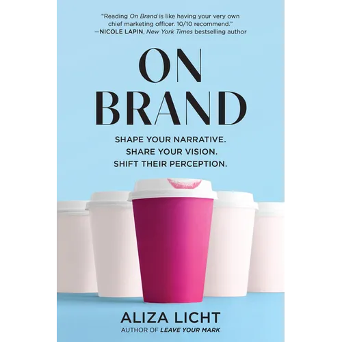 On Brand: Shape Your Narrative. Share Your Vision. Shift Their Perception. - Paperback