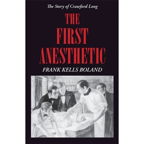 The First Anesthetic: The Story of Crawford Long