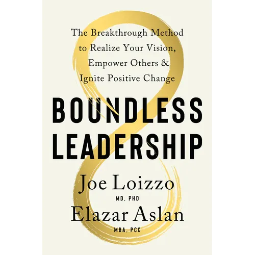 Boundless Leadership: The Breakthrough Method to Realize Your Vision, Empower Others, and Ignite Positive Change - Hardcover