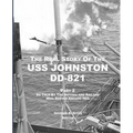 The Real Story of the USS Johnston DD-821 Part 2: As Told by the Officers and Sailors Who Served Aboard Her