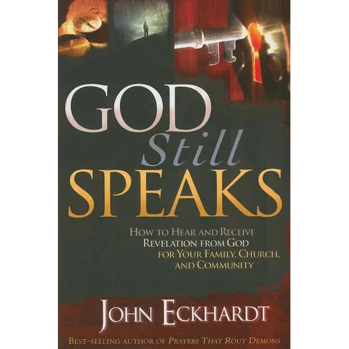 God Still Speaks: How to Hear and Receive Revelation from God for Your Family, Church, and Community - Paperback