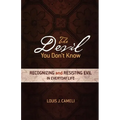 The Devil You Don't Know: Recognizing and Resisting Evil in Everyday Life - Paperback