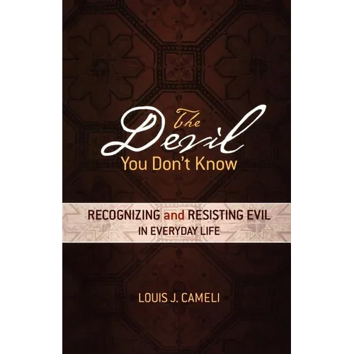 The Devil You Don't Know: Recognizing and Resisting Evil in Everyday Life - Paperback