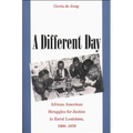 A Different Day: African American Struggles for Justice in Rural Louisiana, 1900-1970