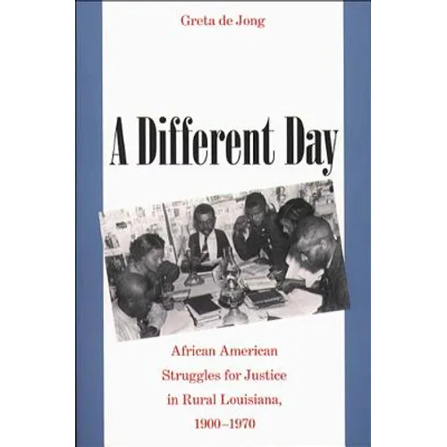 A Different Day: African American Struggles for Justice in Rural Louisiana, 1900-1970