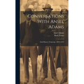 Conversations With Ansel Adams: Oral History Transcript / 1972-1975 - Hardcover