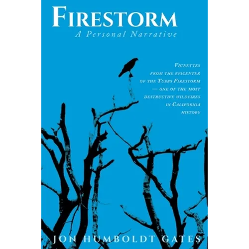 Firestorm: Vignettes From The Epicenter of the Tubbs Firestorm - One of the Most Destructive Wildfires in California History