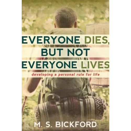 Everyone Dies, But Not Everyone Lives: Developing a Personal Rule for Life - Paperback