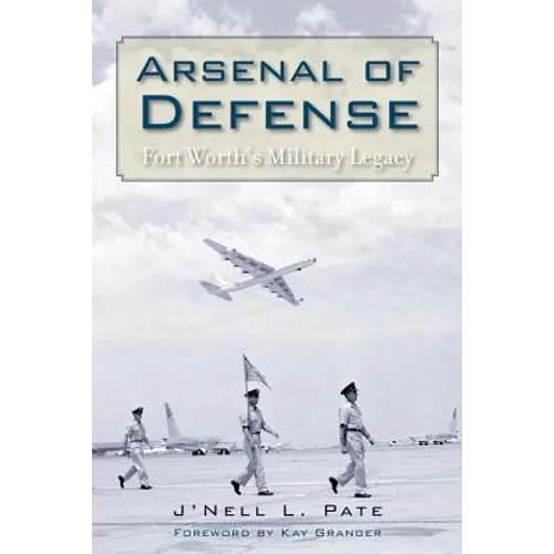 Arsenal of Defense: Fort Worth's Military Legacy
