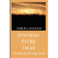 It's Okay to be Okay: Finding Joy through Grief - Paperback