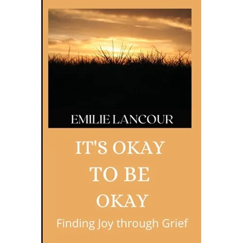 It's Okay to be Okay: Finding Joy through Grief - Paperback