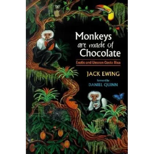 Monkeys Are Made of Chocolate: Exotic and Unseen Costa Rica - Paperback