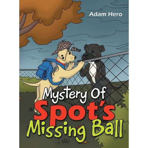 Mystery Of Spot's Missing Ball - Hardcover