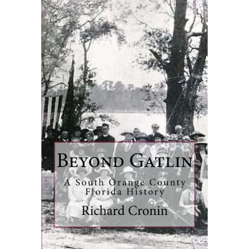 Beyond Gatlin: A South Orange County Florida History