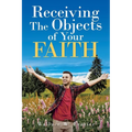 Receiving the Object of Your Faith - Paperback