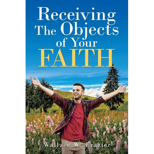 Receiving the Object of Your Faith - Paperback