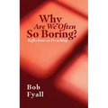 Why Are We Often So Boring?: Reflections on Preaching - Paperback