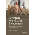 Navigating Hybrid Scrum Environments: Understanding the Essentials, Avoiding the Pitfalls - Paperback