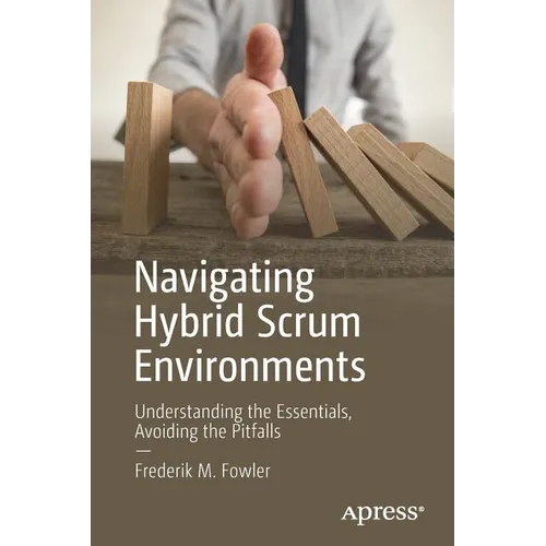 Navigating Hybrid Scrum Environments: Understanding the Essentials, Avoiding the Pitfalls - Paperback