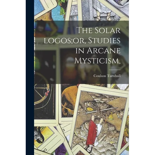 The Solar Logos;or, Studies in Arcane Mysticism, - Paperback