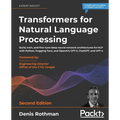 Transformers for Natural Language Processing - Second Edition: Build, train, and fine-tune deep neural network architectures for NLP with Python, Hugg - Paperback