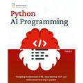 Python AI Programming: Navigating fundamentals of ML, deep learning, NLP, and reinforcement learning in practice - Paperback