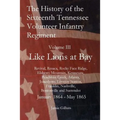 The History of the Sixteenth Tennessee Volunteer Infantry Regiment: Like Lions at Bay