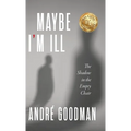 MayBe i'M iLL: The Shadow in the Empty Chair - Hardcover