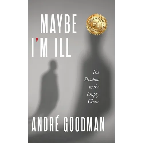 MayBe i'M iLL: The Shadow in the Empty Chair - Hardcover