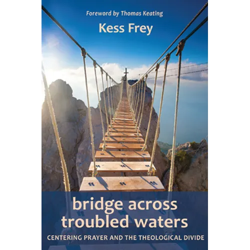 Bridge Across Troubled Waters: Centering Prayer and the Theological Divide - Paperback