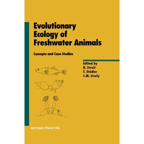 Evolutionary Ecology of Freshwater Animals: Concepts and Case Studies - Hardcover
