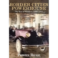 Border Cities Powerhouse: 1901-1945 - Hardcover